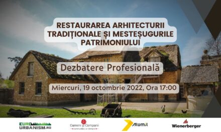 Restaurarea arhitecturii tradiționale și meșteșugurile patrimoniului – Tema Dezbaterii Profesionale EuroUrbanism din luna octombrie